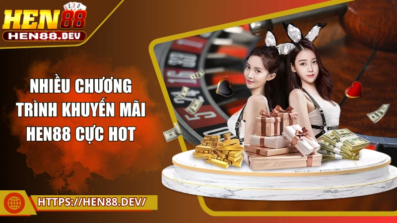 Nhiều chương trình khuyến mãi Hen88 cực hot