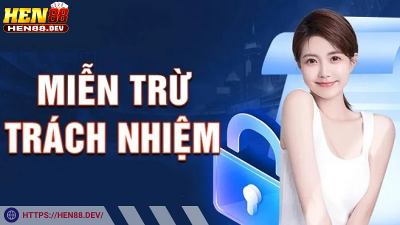 Giới hạn trách nhiệm - Yếu tố quan trọng trong miễn trừ trách nhiệm tại Hen88